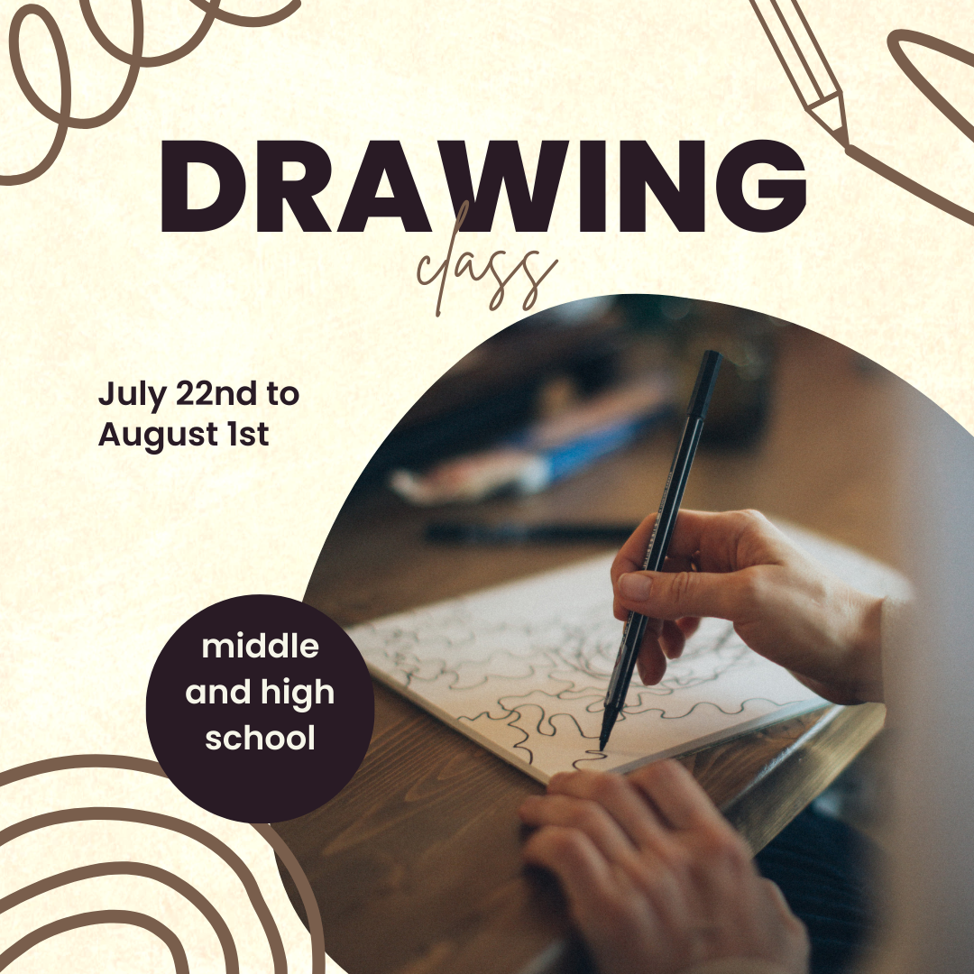 Middle and Highschool Drawing Class July 22nd-August 1st