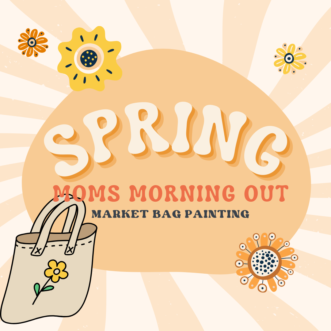 03/01/24 Mommas morning out- First Fridays are for art 10:00 AM Market Tote Painting